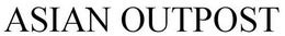 ASIAN OUTPOST trademark
