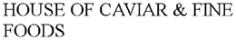 HOUSE OF CAVIAR & FINE FOODS trademark