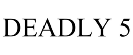 DEADLY 5 trademark