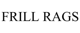 FRILL RAGS trademark
