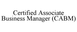 CERTIFIED ASSOCIATE BUSINESS MANAGER (CABM) trademark