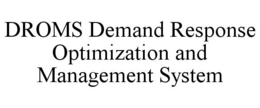 DROMS DEMAND RESPONSE OPTIMIZATION AND MANAGEMENT SYSTEM trademark