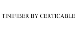 TINIFIBER BY CERTICABLE trademark