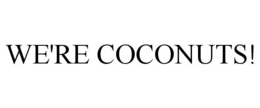 WE'RE COCONUTS! trademark