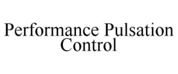 PERFORMANCE PULSATION CONTROL trademark