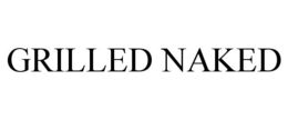GRILLED NAKED trademark