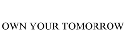 OWN YOUR TOMORROW trademark