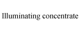 ILLUMINATING CONCENTRATE trademark