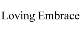 LOVING EMBRACE trademark