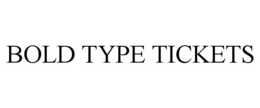 BOLD TYPE TICKETS trademark