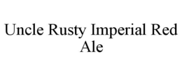 UNCLE RUSTY IMPERIAL RED ALE trademark