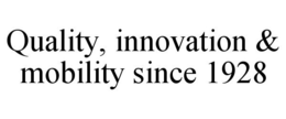 QUALITY, INNOVATION & MOBILITY SINCE 1928 trademark