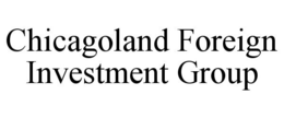 CHICAGOLAND FOREIGN INVESTMENT GROUP trademark