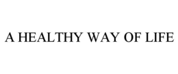 A HEALTHY WAY OF LIFE trademark