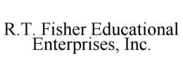 R.T. FISHER EDUCATIONAL ENTERPRISES, INC. trademark