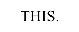 THIS. trademark