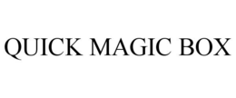 QUICK MAGIC BOX trademark