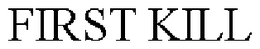FIRST KILL trademark