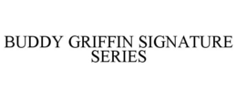 BUDDY GRIFFIN SIGNATURE SERIES trademark