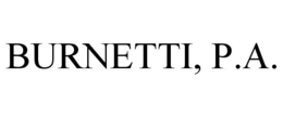 BURNETTI, P.A. trademark