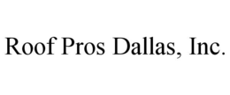 ROOF PROS DALLAS, INC. trademark