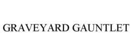 GRAVEYARD GAUNTLET trademark
