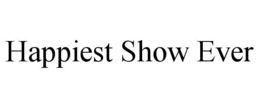 HAPPIEST SHOW EVER trademark