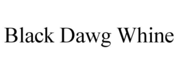 BLACK DAWG WHINE trademark