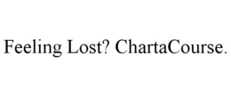 FEELING LOST? CHARTACOURSE. trademark