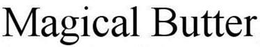 MAGICAL BUTTER, MAGICALBUTTER, MAGICALBUTTER, MAGICAL BUTTER trademark