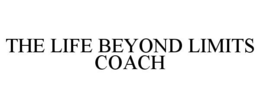 THE LIFE BEYOND LIMITS COACH trademark