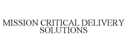 MISSION CRITICAL DELIVERY SOLUTIONS trademark