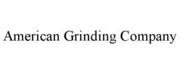 AMERICAN GRINDING COMPANY trademark