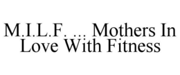 M.I.L.F. ... MOTHERS IN LOVE WITH FITNESS trademark