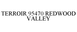 TERROIR 95470 REDWOOD VALLEY trademark