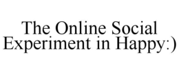 THE ONLINE SOCIAL EXPERIMENT IN HAPPY:) trademark