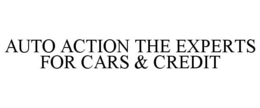 AUTO ACTION THE EXPERTS FOR CARS & CREDIT trademark
