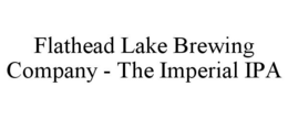 FLATHEAD LAKE BREWING COMPANY - THE IMPERIAL IPA trademark