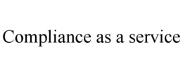 COMPLIANCE AS A SERVICE trademark