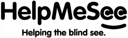 HELP ME SEE HELPING THE BLIND SEE. trademark