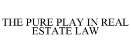 THE PURE PLAY IN REAL ESTATE LAW trademark