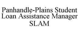 PANHANDLE-PLAINS STUDENT LOAN ASSISTANCE MANAGER SLAM trademark