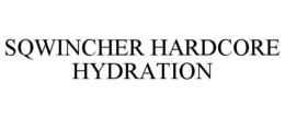 SQWINCHER HARDCORE HYDRATION trademark