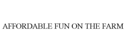 AFFORDABLE FUN ON THE FARM trademark