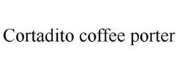 CORTADITO COFFEE PORTER trademark