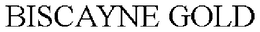 BISCAYNE GOLD trademark