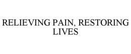 RELIEVING PAIN, RESTORING LIVES trademark
