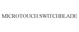 MICROTOUCH SWITCHBLADE trademark