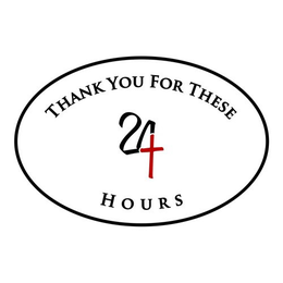 THANK YOU FOR THESE 24 HOURS trademark