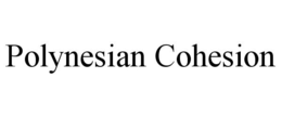 POLYNESIAN COHESION trademark